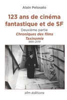 123 ans de cinéma fantastique et de SF - deuxième partie: Chroniques des films et taxinomie (TAXINOMIE DU CINÉMA FANTASTIQUE) 2494271045 Book Cover