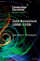 Julie Reisserová (1888–1938): Czech Composer and Feminist (Elements in Women in Music) 1009411063 Book Cover