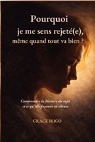 Pourquoi je me sens rejeté(e), même quand tout va bien ?: Comprendre la blessure du rejet et ce qu’elle façonne en silence (Blessure du rejet – ... guérir, ne plus transmettre) (French Edition) B0GJRHD8X2 Book Cover