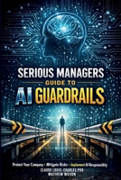 Serious Managers Guide to AI Guardrails 1972752340 Book Cover