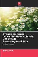 Drogas em bruto contendo óleos voláteis: Um Estudo Farmacognosticista 620562026X Book Cover