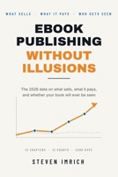 Ebook Publishing Without Illusions: The 2026 Data on What Sells, What It Pays, and Whether Your Book Will Ever Be Seen B0H9HYYV79 Book Cover