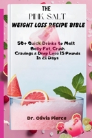 THE PINK SALT WEIGHT LOSS RECIPE BIBLE: 50+ QUICK DRINKS TO MELT BELLY FAT, CRUSH CRAVINGS AND DROP 15 POUNDS IN 21 DAYS B0FHF1MV2D Book Cover