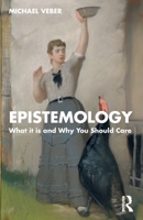 Epistemology: What it is and Why You Should Care 1032342218 Book Cover