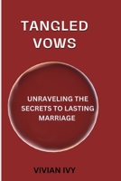 Tangled Vows: Unraveling the Secrets to Lasting Marriage B0CLS3ZQ7Z Book Cover