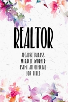 Realtor Because Badass Miracle Worker Isn't An Official Job Title: It makes a great gift for the realtor in your life who loves funny realtor  gifts 1089658826 Book Cover