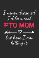 I Never Dreamed I'd Be a Cool PTO Mom: But Here I am Killing it Notebook for Mom PTO Volunteers School (Journal, Diary) 1099137020 Book Cover