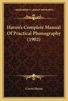 Haven's Complete Manual of Practical Phonography .. 1376864282 Book Cover