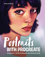 Drawing and Painting Portraits with Procreate B0BYNHD76D Book Cover