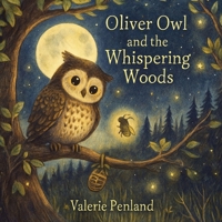 Oliver the Owl and the Whispering Woods B0FVW2KCH5 Book Cover