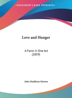 Love And Hunger: A Farce In One Act 1162039914 Book Cover