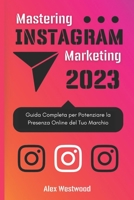 Mastering Instagram Marketing: Guida Completa per Potenziare la Presenza Online del Tuo Marchio (Italian Edition) B0CJKTR7F2 Book Cover