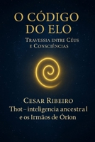 O Código do Elo: Entre o visível e o invisível: uma revelação espiritual (Entre Céus e Consciências) B0FR9FD7GK Book Cover