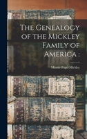 The Genealogy of the Mickley Family of America 1013304616 Book Cover