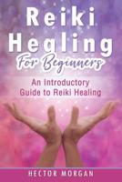 Reiki Healing for Beginners: An Introductory Guide to Reiki Healing 1081554452 Book Cover
