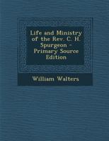 Life and Ministry of the Rev. C. H. Spurgeon 1019128305 Book Cover
