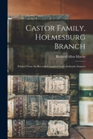 Castor Family, Holmesburg Branch: Printed From the Records Compiled From Authentic Sources 101483208X Book Cover