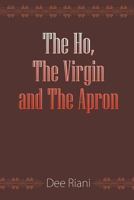 The Ho, the Virgin and the Apron 1682560945 Book Cover