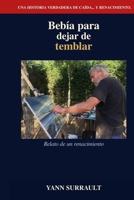 Bebía para dejar de temblar: Relato de un renacimiento (Spanish Edition) B0H1G3W38L Book Cover