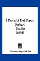 I Proverbi Dei Popoli Barbari: Studio (1893) 1286181615 Book Cover