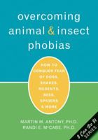 Overcoming Animal & Insect Phobias: How To Conquer Fear Of Dogs, Snakes, Rodents, Bees, Spiders & More 1572243880 Book Cover