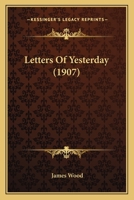 Letters of Yesterday, by J.W 1104991985 Book Cover