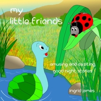 my little friends: amusing and exciting good night stories 1477485562 Book Cover