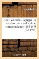 Henri Corna(c)Lius Agrippa: Sa Vie Et Son Oeuvre D'Apra]s Sa Correspondance 1486-1535 2011946980 Book Cover