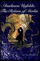 Darkness Unfolds: The Return of Merlin: Book 3 B0B2J84TRX Book Cover