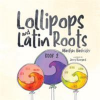 Lollipops and Latin Roots: Book 2 in the Wonderful World of Words Series 1939815495 Book Cover