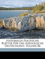 Historisch-Politische Blatter Fur Das Katholische Deutschland, Volume 86 1271685272 Book Cover