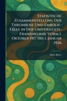 Stafistische Zusammenstellung Der Thrombose Und Embolie-Fälle in Der Universitäts-Franenklinik Vorm 1. Oktober 1917 His 1. Januar 1926 (German Edition) 1026002044 Book Cover