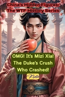 OMG! It's Mizi Xia! The Duke's Crush Who Crashed!: China's Hidden Figures: The WTF History Series B0FNPZD8T4 Book Cover