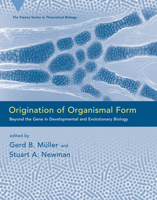 Origination of Organismal Form: Beyond the Gene in Developmental and Evolutionary Biology (Vienna Series in Theoretical Biology) 0262134195 Book Cover