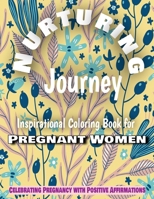 Nurturing Journey : Coloring Book for Pregnant Women, 50 Motivational Quotes for Women, Adult Coloring Book with Daily Affirmations: Embrace the Beauty of Your Motherhood Adventure B0CNDJ6RHP Book Cover