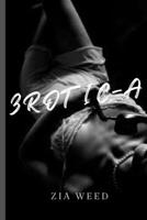 3ROTIC-A: HOT STEAMY SHORT STORIES IN 1: TABOO, SCHOOL, THREESOME COLLEGE AND MORE! B0C4N42M2F Book Cover