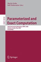 Parameterized and Exact Computation: Third International Workshop, IWPEC 2008, Victoria, Canada, May 14-16, 2008, Proceedings (Lecture Notes in Computer Science) 354079722X Book Cover