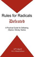 Rules for Radicals Defeated: A Practical Guide for Defeating Obama/Alinsky Tactics 1475192037 Book Cover