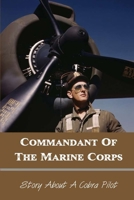 Commandant Of The Marine Corps: Story About A Cobra Pilot: Fighter Pilot Book B0932FZ74L Book Cover