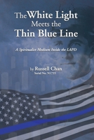 The White Light Meets the Thin Blue Line: A Spirtualist Medium Inside the LAPD B0FCDHLG65 Book Cover