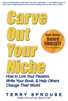 Carve Out Your Niche: How to Live Your Passion, Write Your Book, & Help Others Change Their World 0979856620 Book Cover