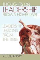 Thoughts on Leadership from a Higher Level: Leadership Lessons from the Bible 146206728X Book Cover