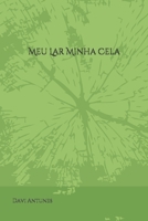 Meu Lar Minha Cela (Portuguese Edition) 1698385870 Book Cover