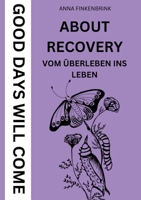 About Recovery: Good Days Will Come: Vom Überleben ins Leben (German Edition) 3384599020 Book Cover