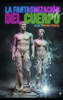 LA FANTASMIZACIÓN DEL CUERPO: De la Tinta al Chip: La Obsesión por Modificar lo que Está Desapareciendo (Spanish Edition) B0GKFFRZYX Book Cover