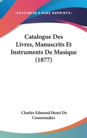 Catalogue Des Livres, Manuscrits Et Instruments De Musique (1877) 1160823022 Book Cover