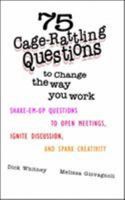 75 Cage Rattling Questions to Change the Way You Work: Shake-Em-Up Questions to Open Meetings, Ignite Discussion, and Spark Creativity 0070700192 Book Cover