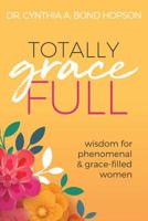 Totally Gracefull: Wisdom for Phenomenal and Grace-Filled Women 161314461X Book Cover
