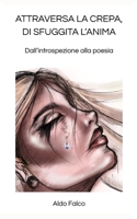 ATTRAVERSA LA CREPA, DI SFUGGITA L'ANIMA: Dall'introspezione alla poesia (Italian Edition) B0FK42BZLR Book Cover