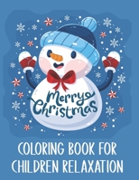 Merry Christmas Coloring Book For Children Relaxation: A Great Merry Christmas Coloring Book for Children Over The Holidays. Funny Christmas Coloring Book For Children B08P1LKFHT Book Cover